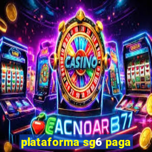 plataforma sg6 paga